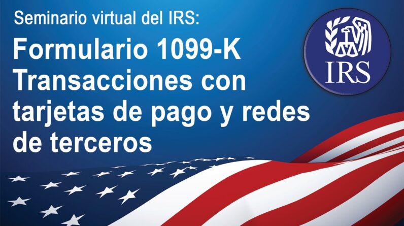 Seminario virtual del IRS: Formulario 1099-K Transacciones con tarjetas de pago y redes de terceros